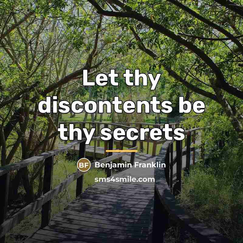 “Let thy discontents be thy secrets…” quote by Benjamin Franklin