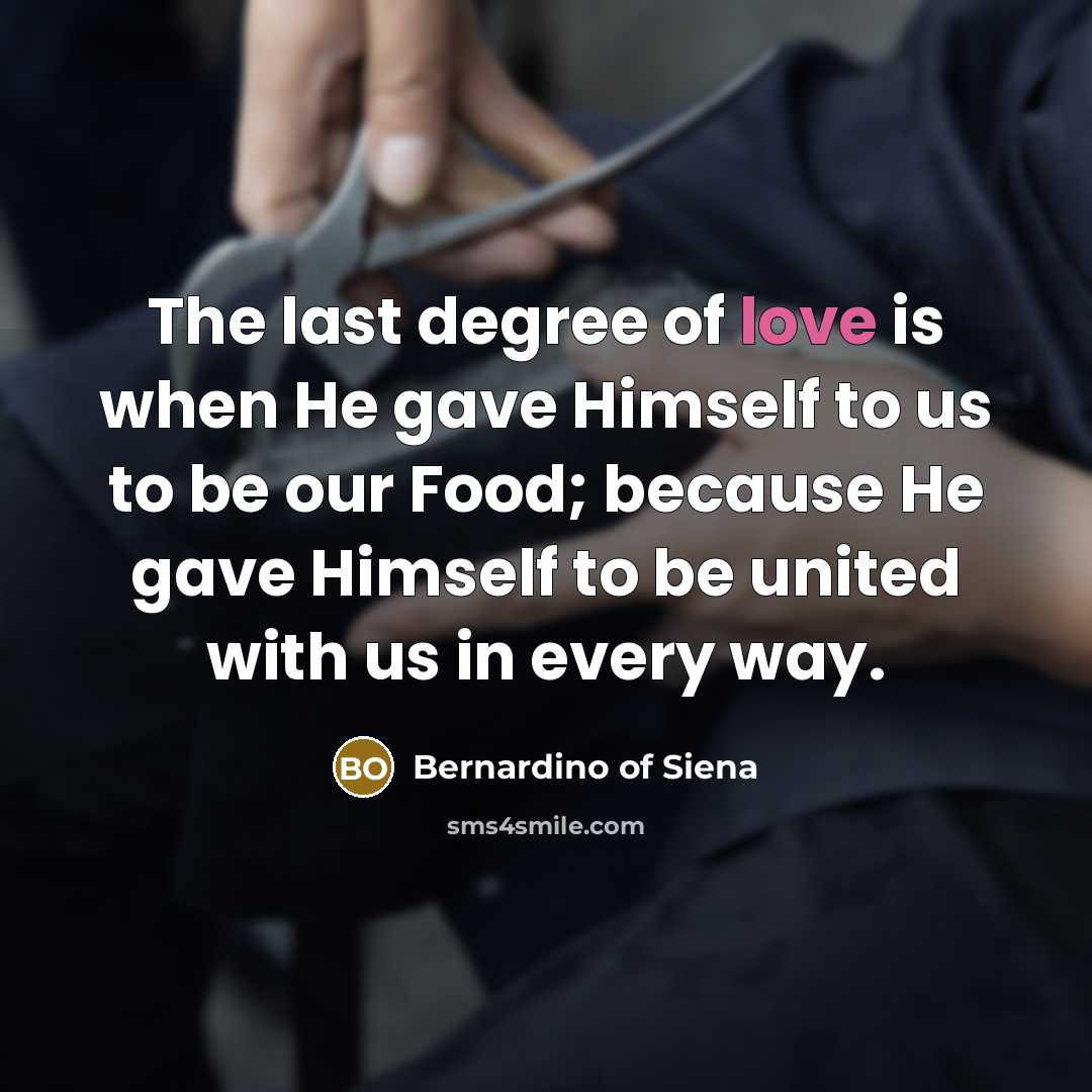 “The last degree of love is when He gave Himself…” quote by Bernardino of Siena