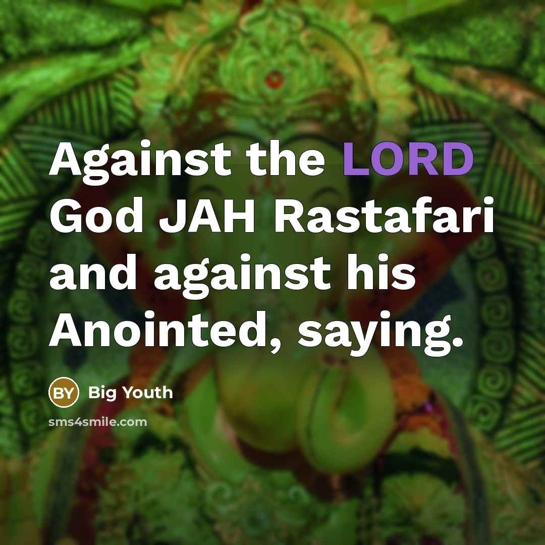 “Against the LORD God JAH Rastafari and against his Anointed,…” quote by Big Youth