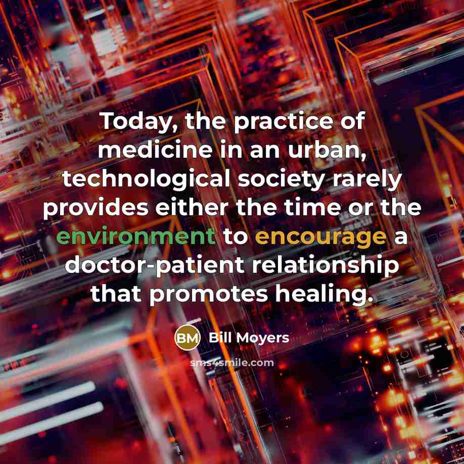 “Today, the practice of medicine in an urban, technological society…” quote by Bill Moyers