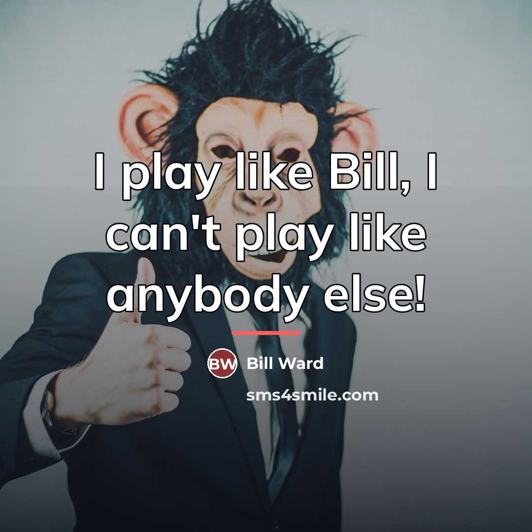 “I play like Bill, I can't play like anybody else!…” quote by Bill Ward