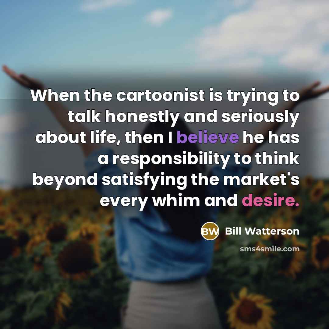 “When the cartoonist is trying to talk honestly and seriously…” quote by Bill Watterson