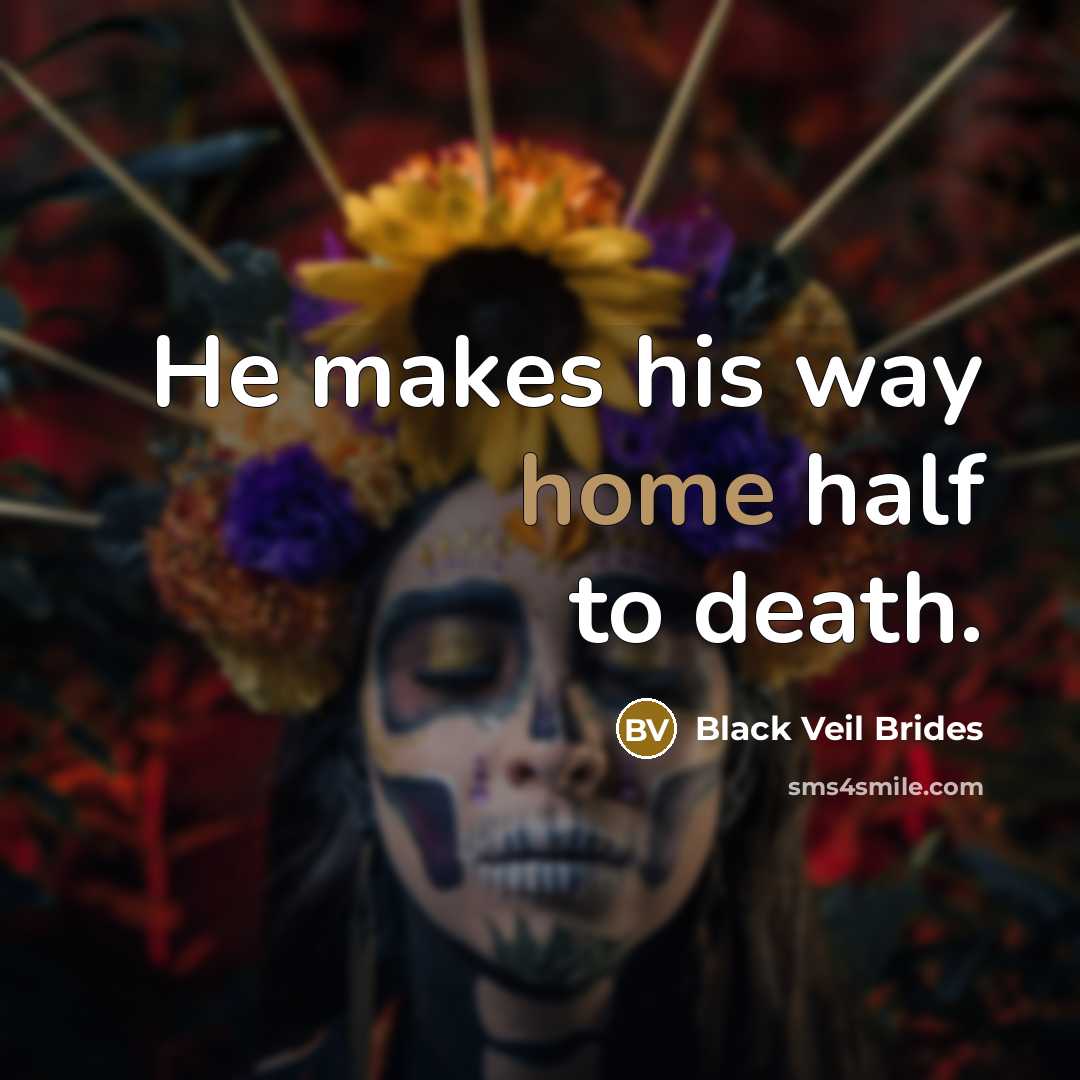 “He makes his way home half to death.…” quote by Black Veil Brides