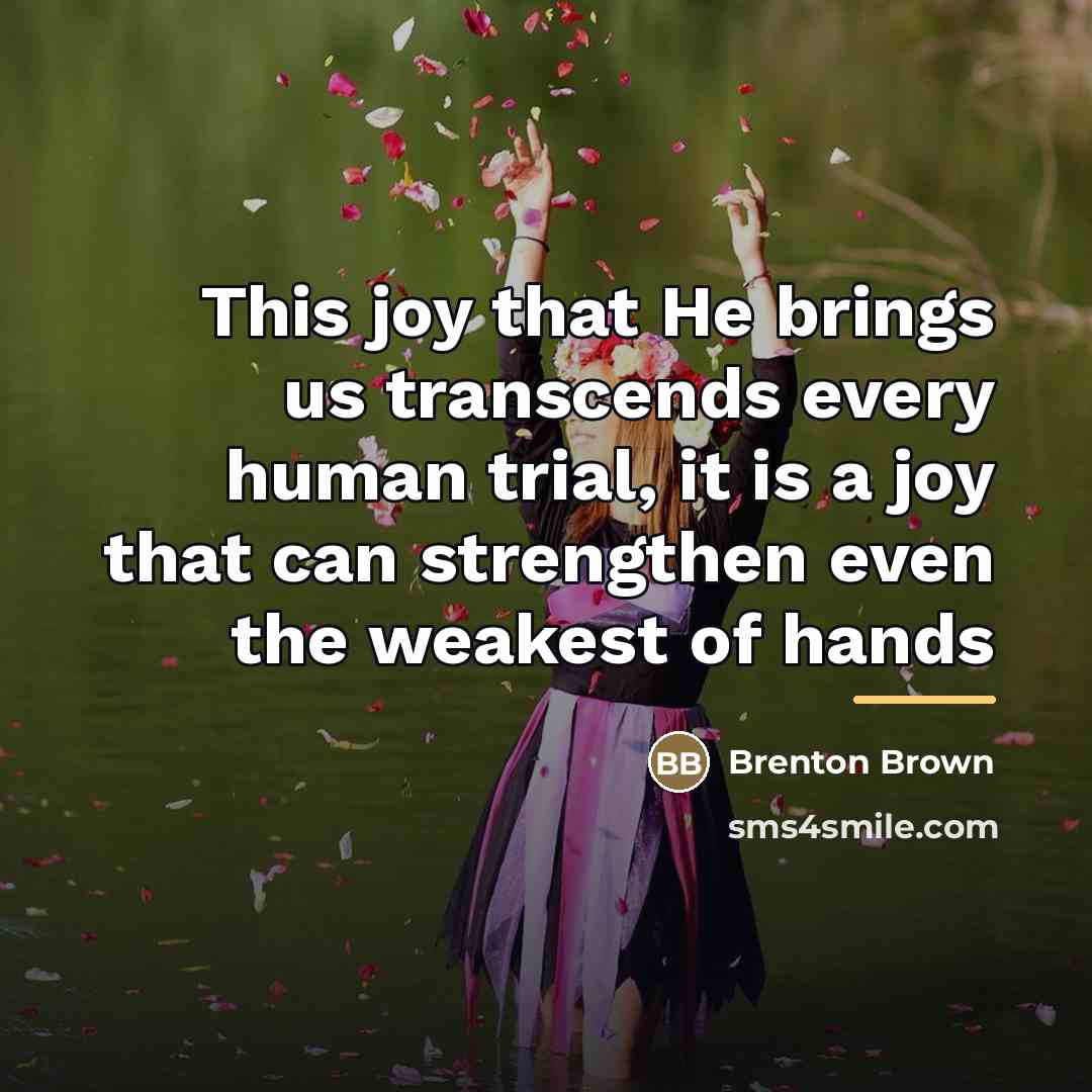 “This joy that He brings us transcends every human trial,…” quote by Brenton Brown