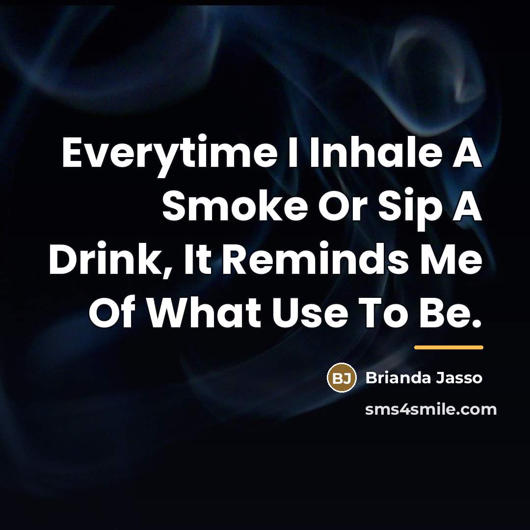 “Everytime I Inhale A Smoke Or Sip A Drink, It…” quote by Brianda Jasso
