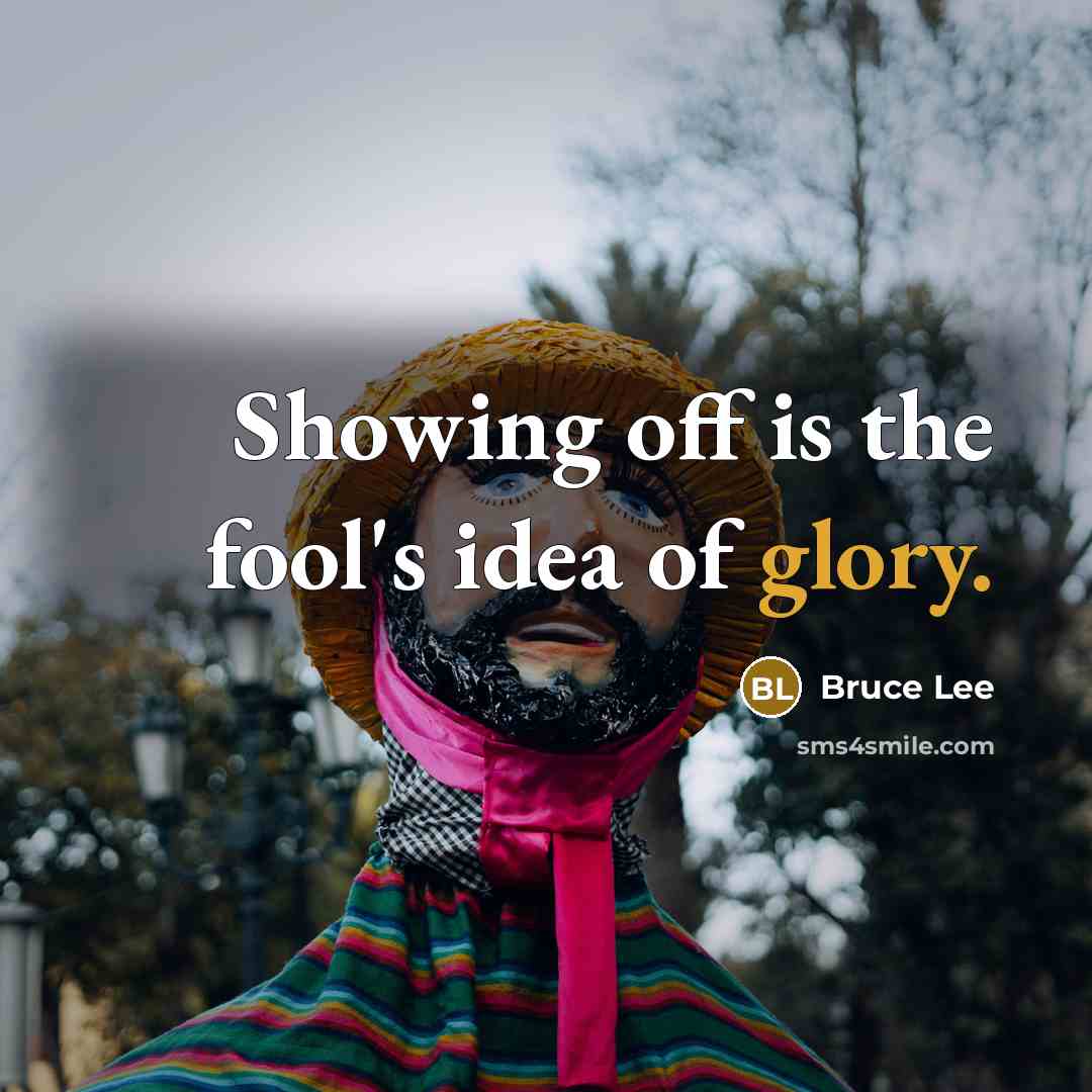 “Showing off is the fool's idea of glory.…” quote by Bruce Lee
