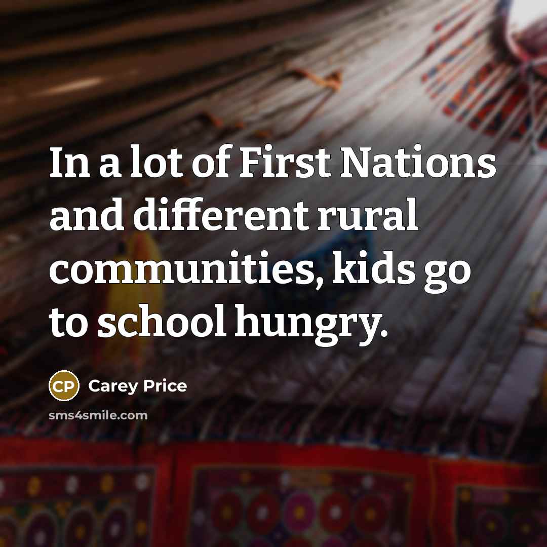 “In a lot of First Nations and different rural communities,…” quote by Carey Price