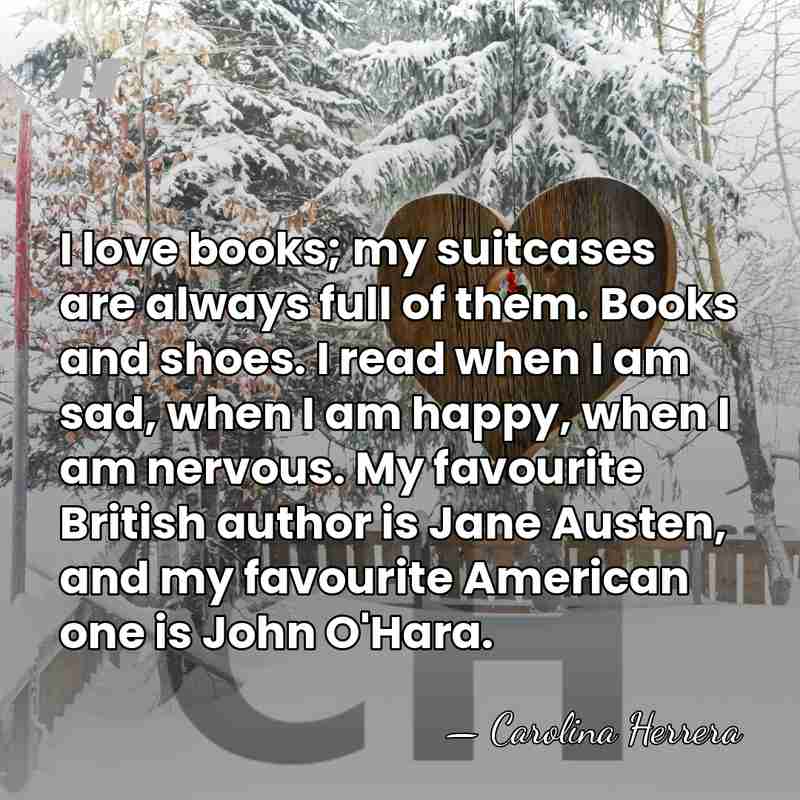 I love books; my suitcases are always full of them. Books and&hellip; - Carolina Herrera
