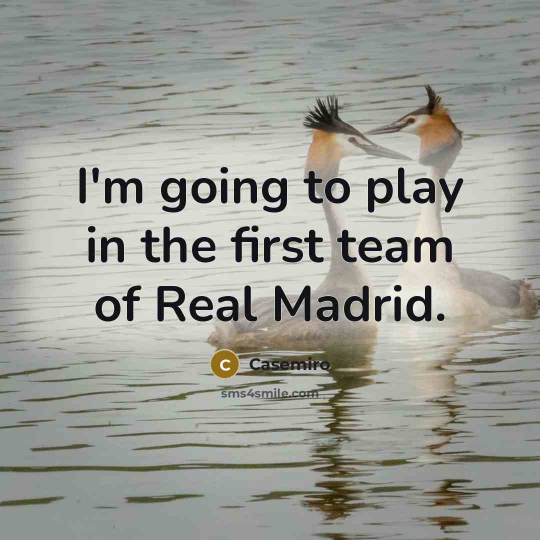 “I'm going to play in the first team of Real…” quote by Casemiro
