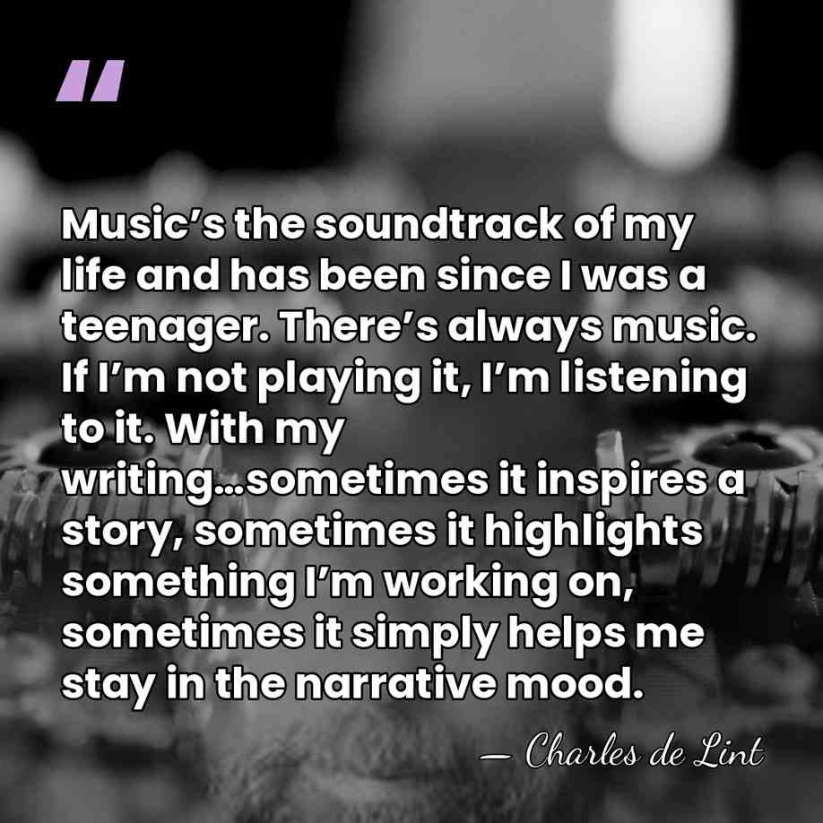 Music’s the soundtrack of my life and has been since I was&hellip; - Charles de Lint