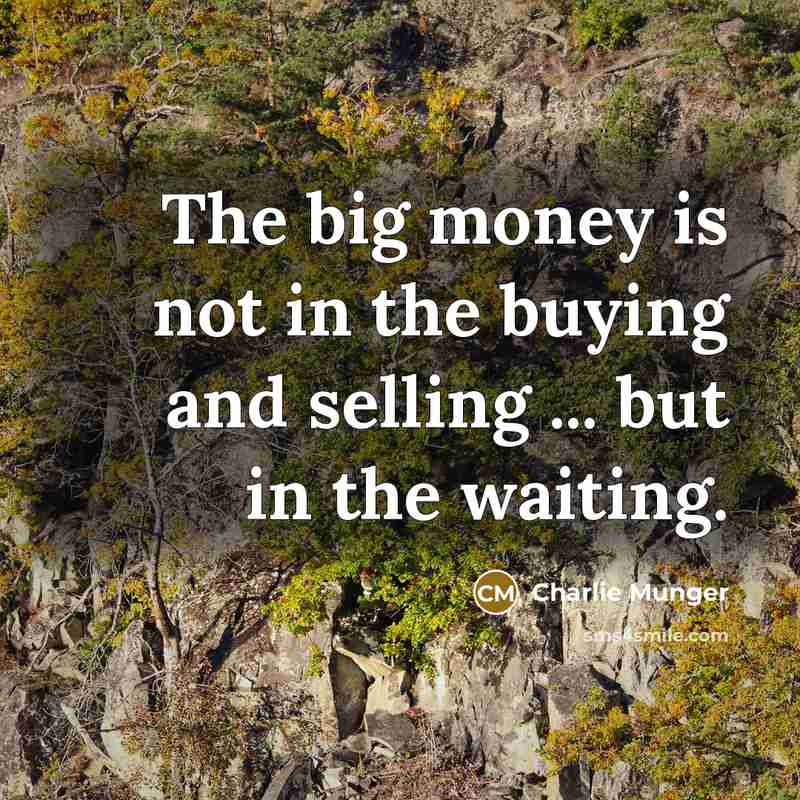 “The big money is not in the buying and selling…” quote by Charlie Munger