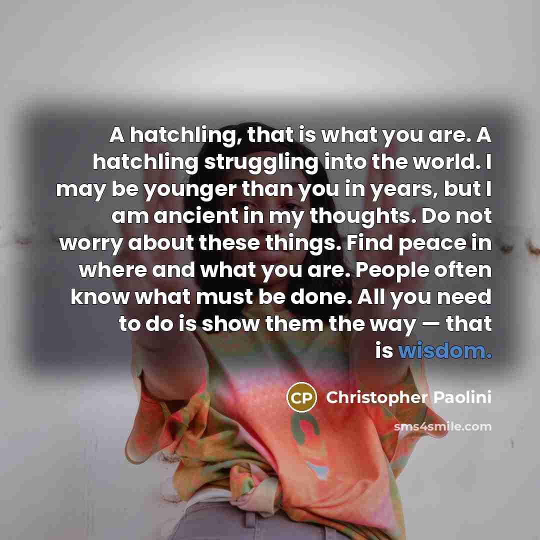 “A hatchling, that is what you are. A hatchling struggling…” quote by Christopher Paolini
