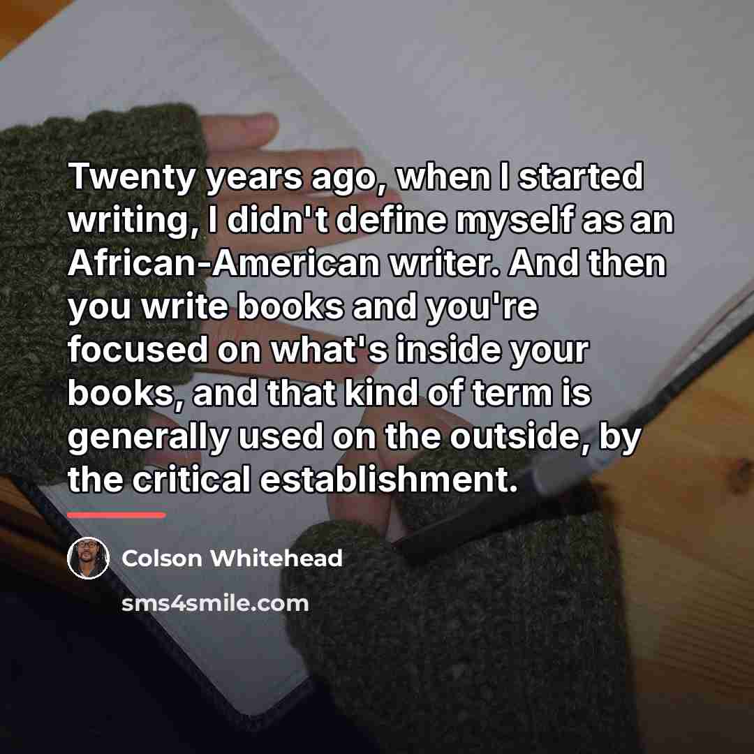 “Twenty years ago, when I started writing, I didn't define…” quote by Colson Whitehead