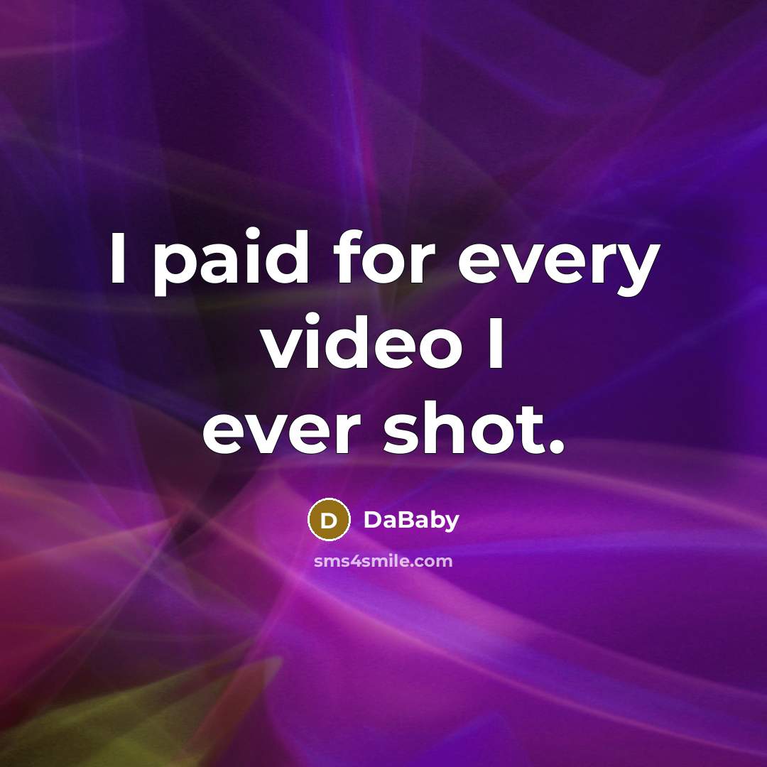 “I paid for every video I ever shot.…” quote by DaBaby