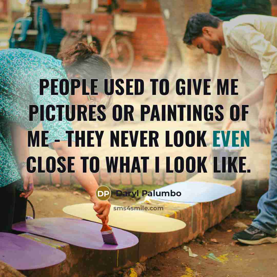 “People used to give me pictures or paintings of me…” quote by Daryl Palumbo