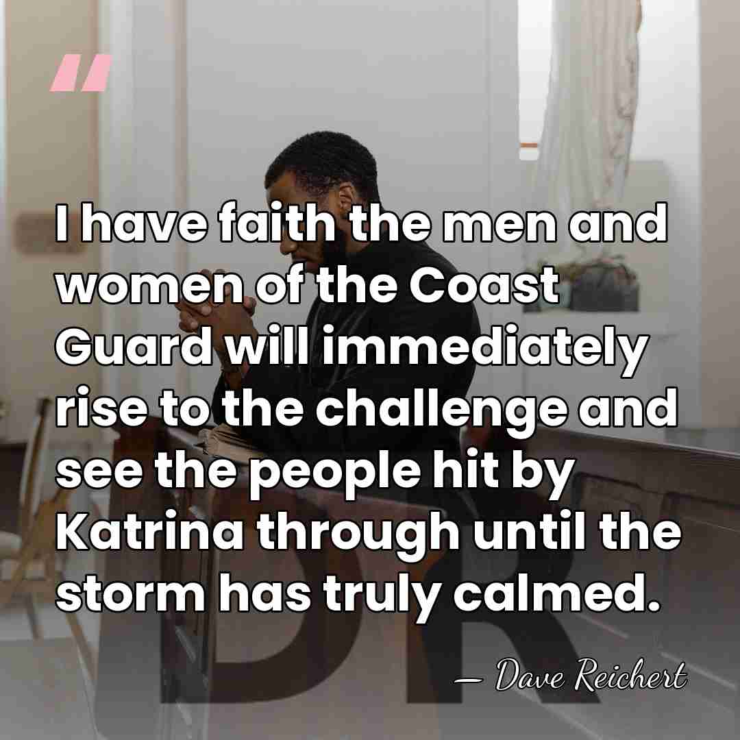 I have faith the men and women of the Coast Guard will&hellip; - Dave Reichert