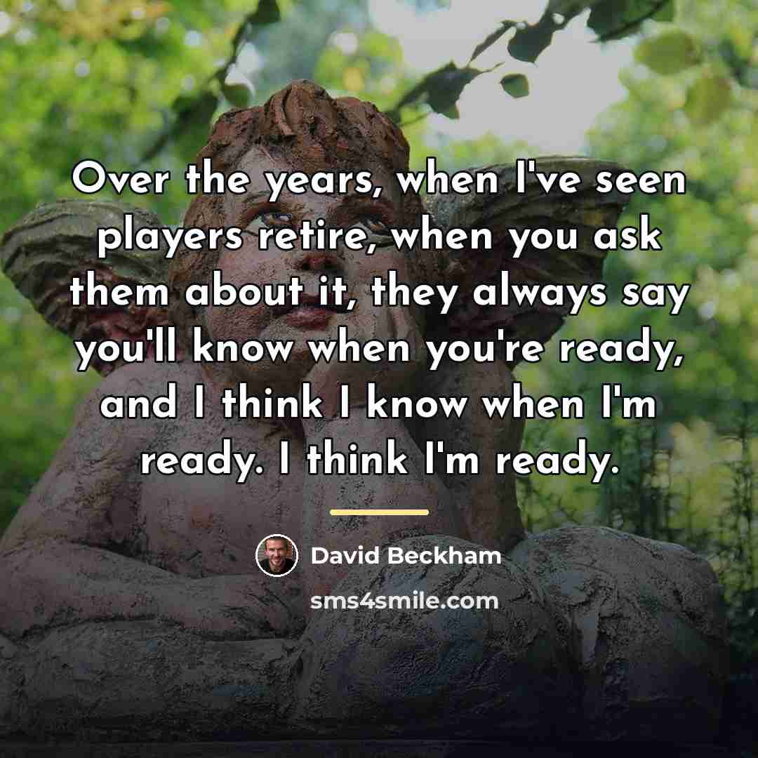 “Over the years, when I've seen players retire, when you…” quote by David Beckham
