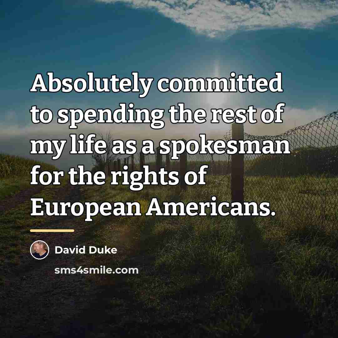 “Absolutely committed to spending the rest of my life as…” quote by David Duke