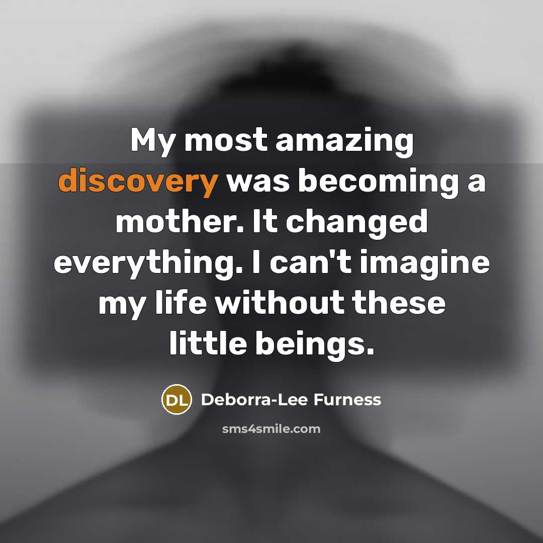 “My most amazing discovery was becoming a mother. It changed…” quote by Deborra-Lee Furness