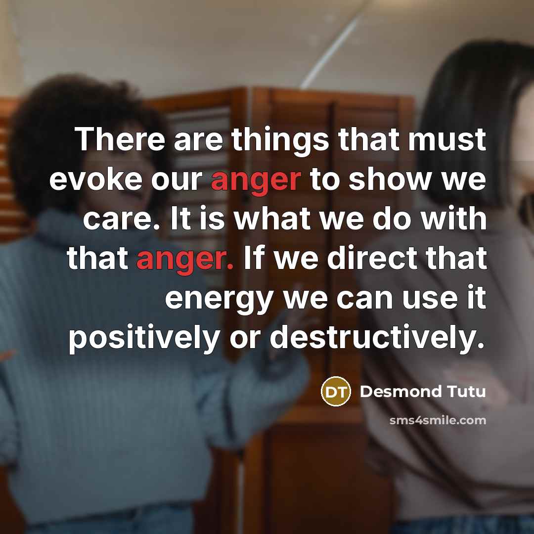 “There are things that must evoke our anger to show…” quote by Desmond Tutu