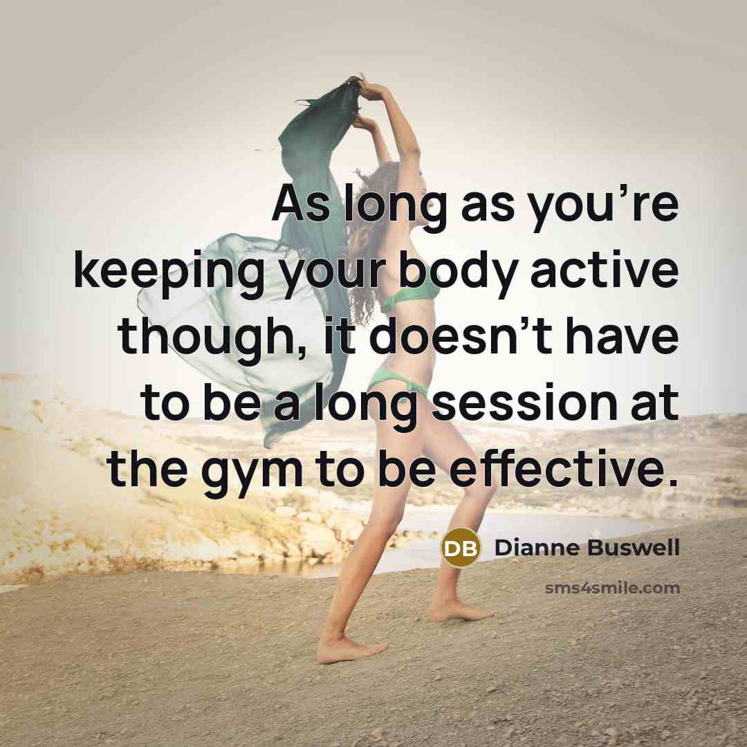 “As long as you're keeping your body active though, it…” quote by Dianne Buswell
