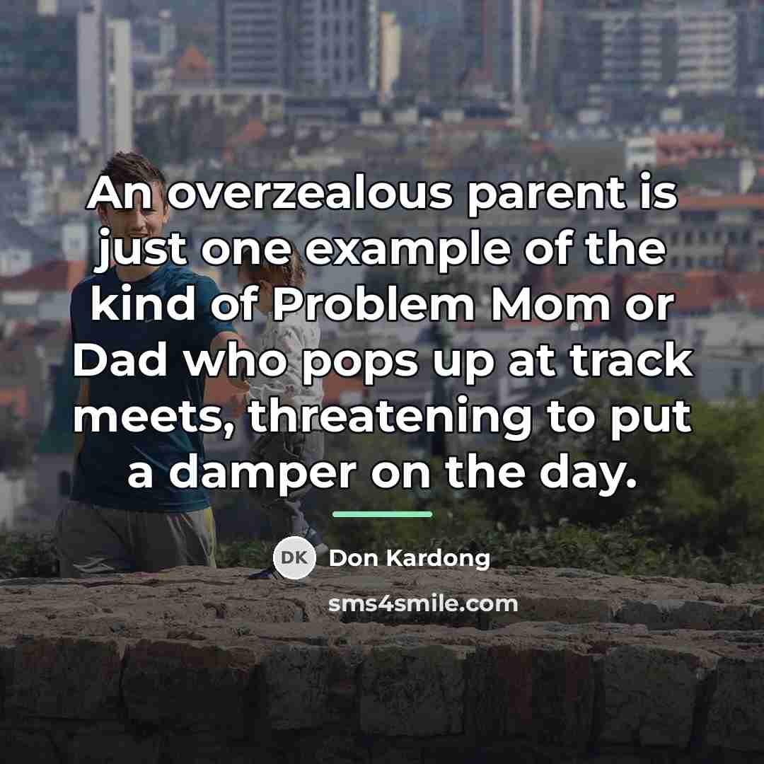 “An overzealous parent is just one example of the kind…” quote by Don Kardong