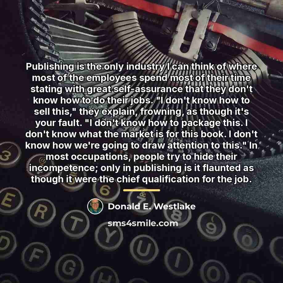 “Publishing is the only industry I can think of where…” quote by Donald E. Westlake