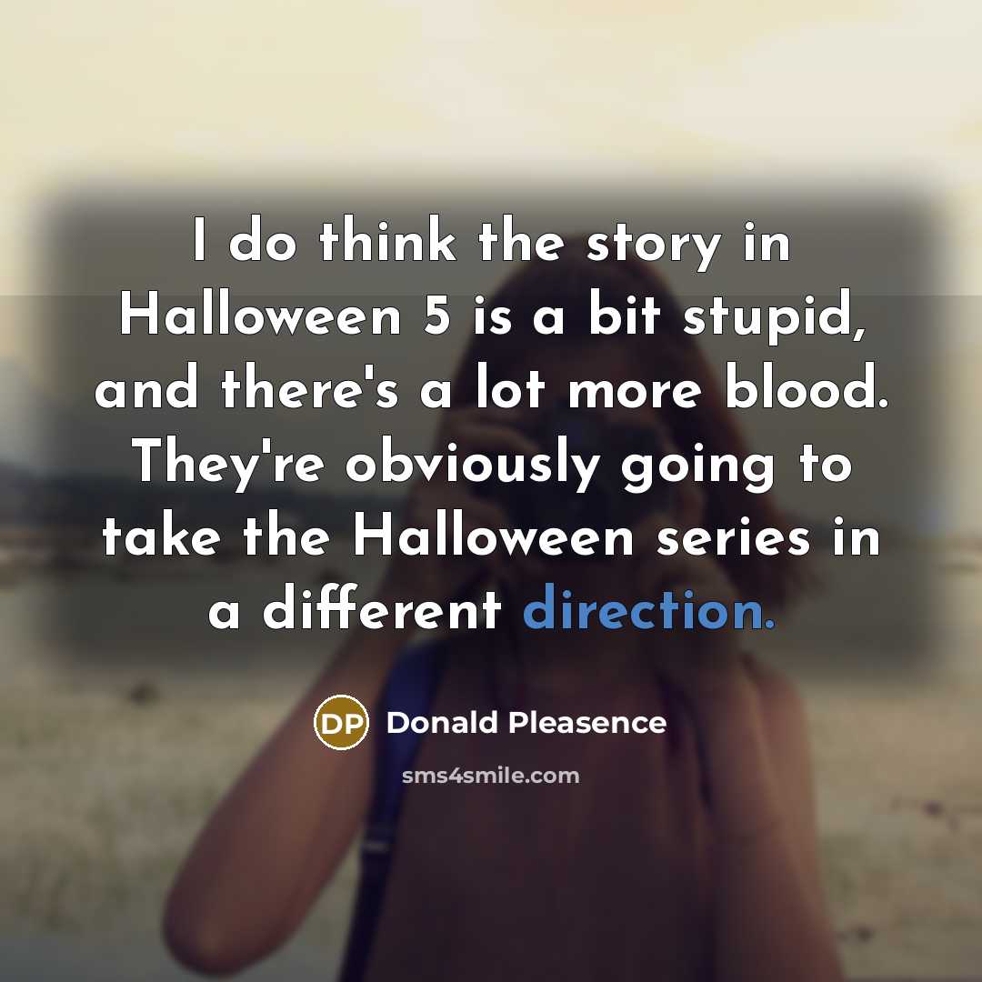 “I do think the story in Halloween 5 is a…” quote by Donald Pleasence