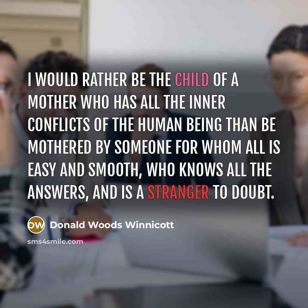 “I would rather be the child of a mother who…” quote by Donald Woods Winnicott