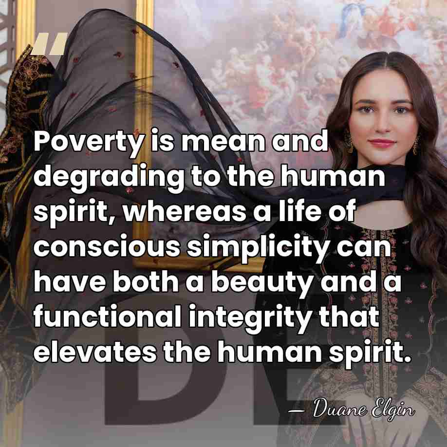 Poverty is mean and degrading to the human spirit, whereas a life&hellip; - Duane Elgin