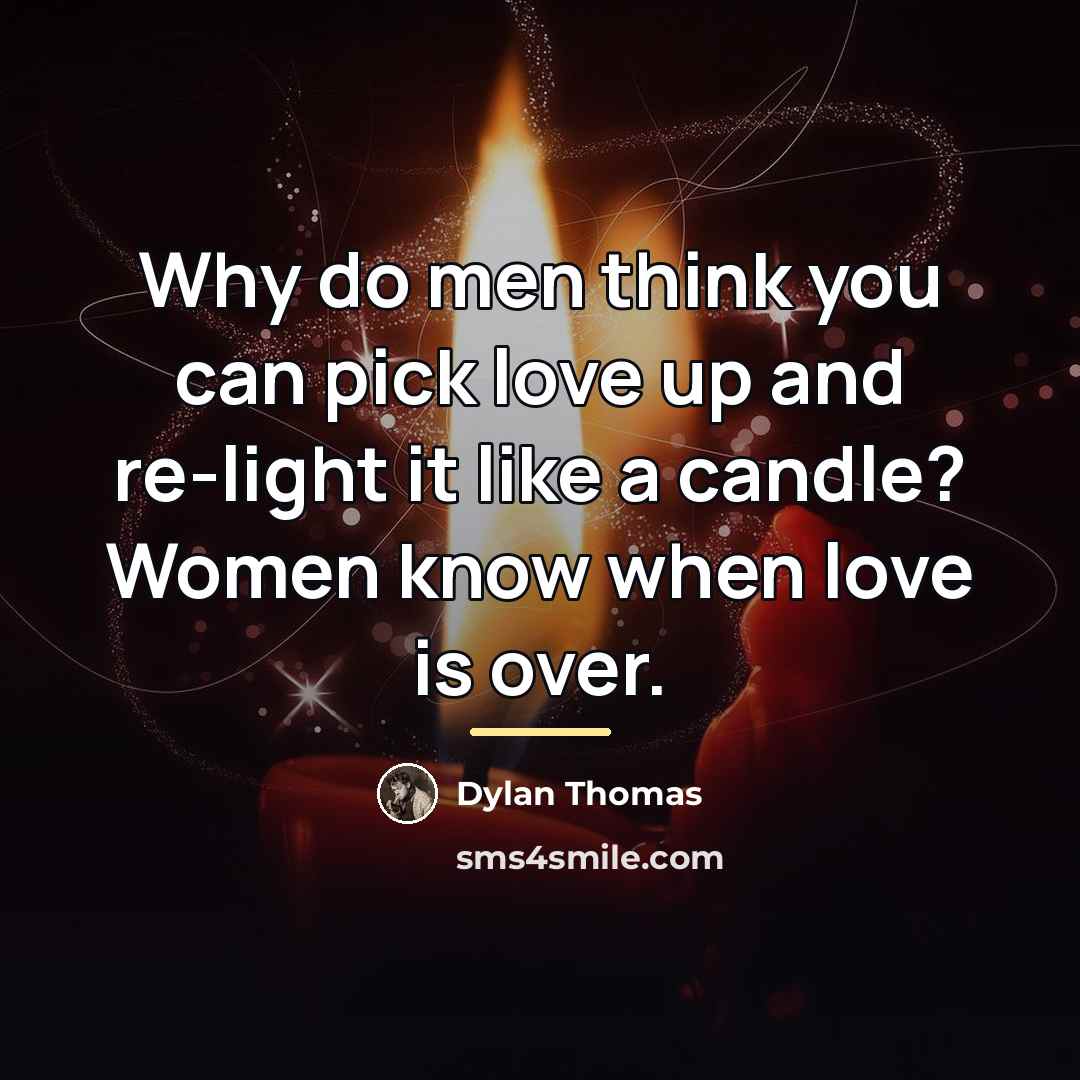 “Why do men think you can pick love up and…” quote by Dylan Thomas