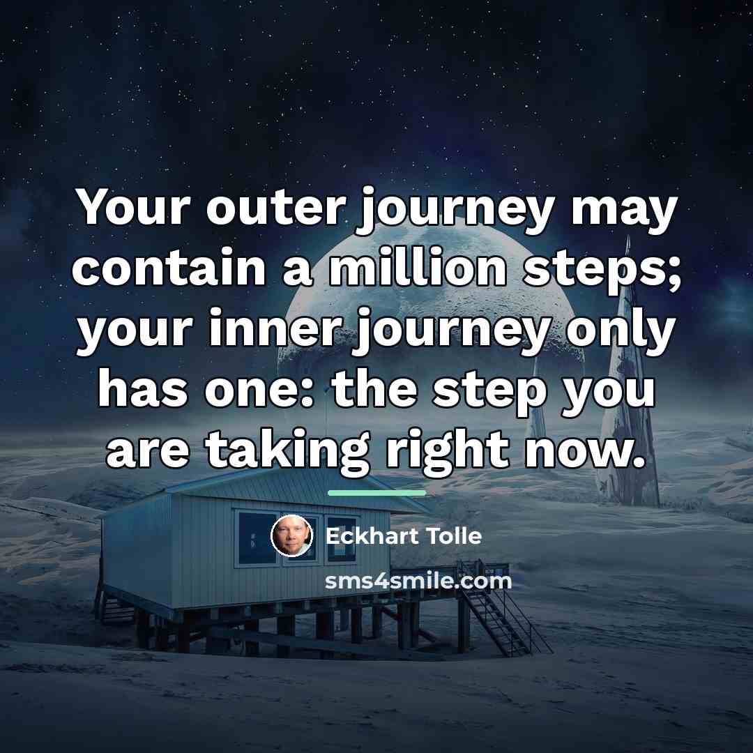 “Your outer journey may contain a million steps; your inner…” quote by Eckhart Tolle