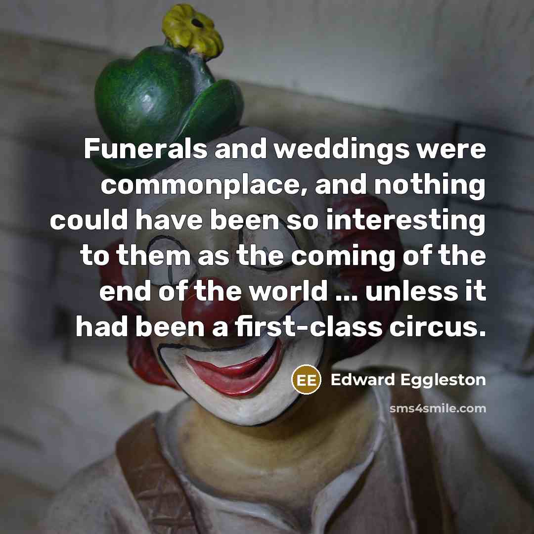 “Funerals and weddings were commonplace, and nothing could have been…” quote by Edward Eggleston