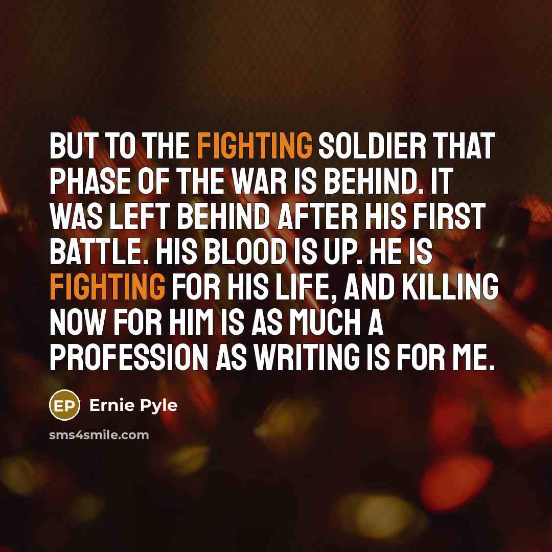 “But to the fighting soldier that phase of the war…” quote by Ernie Pyle