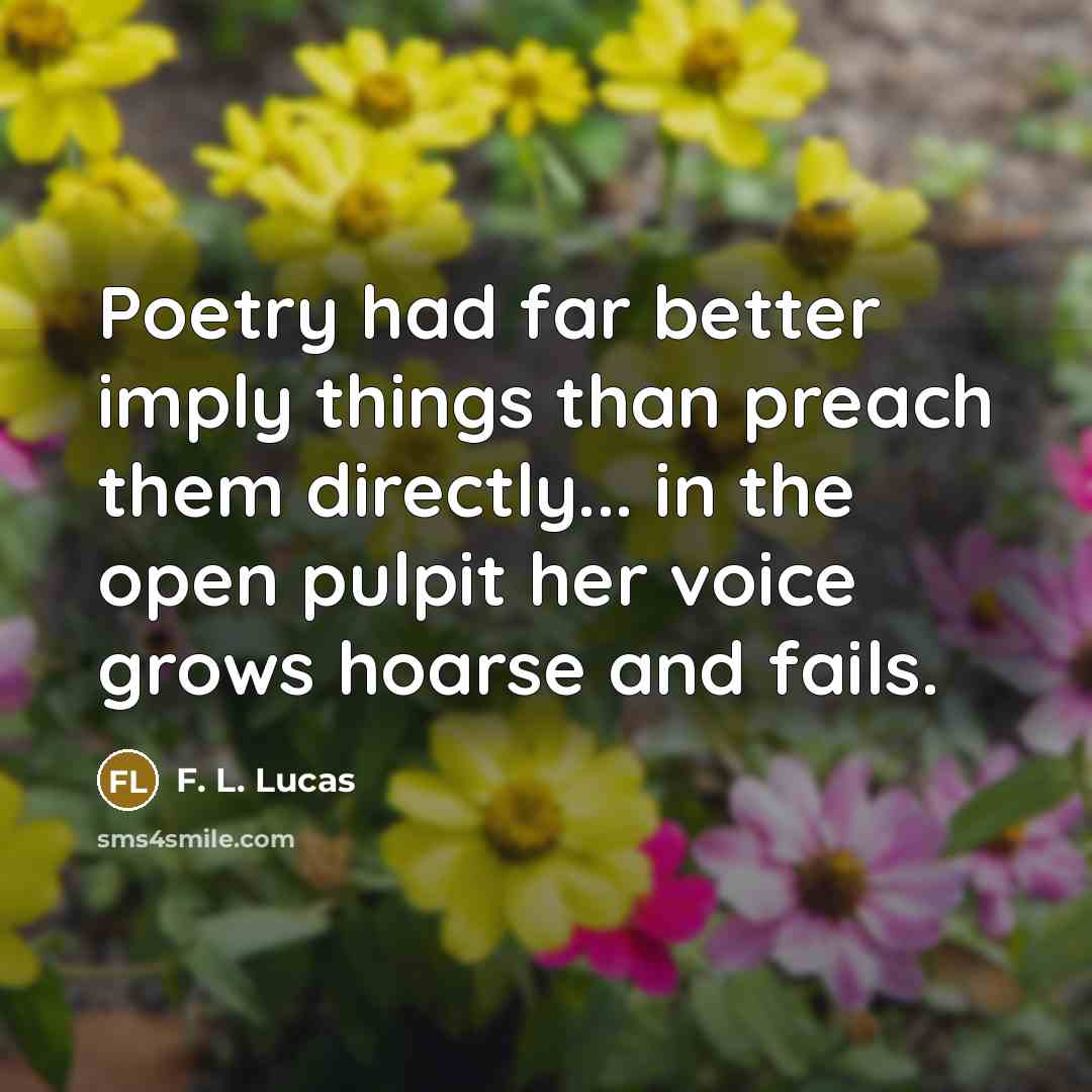 “Poetry had far better imply things than preach them directly...…” quote by F. L. Lucas