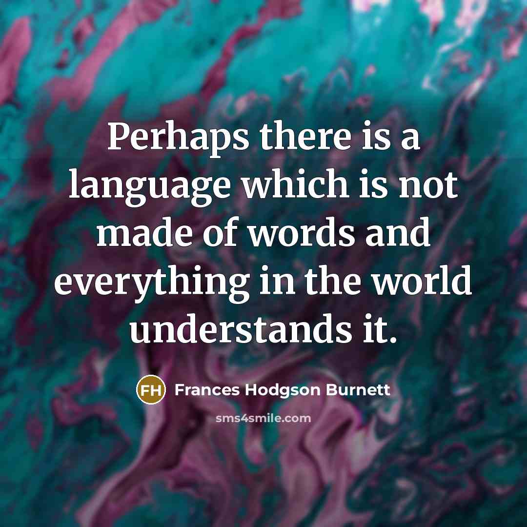 “Perhaps there is a language which is not made of…” quote by Frances Hodgson Burnett