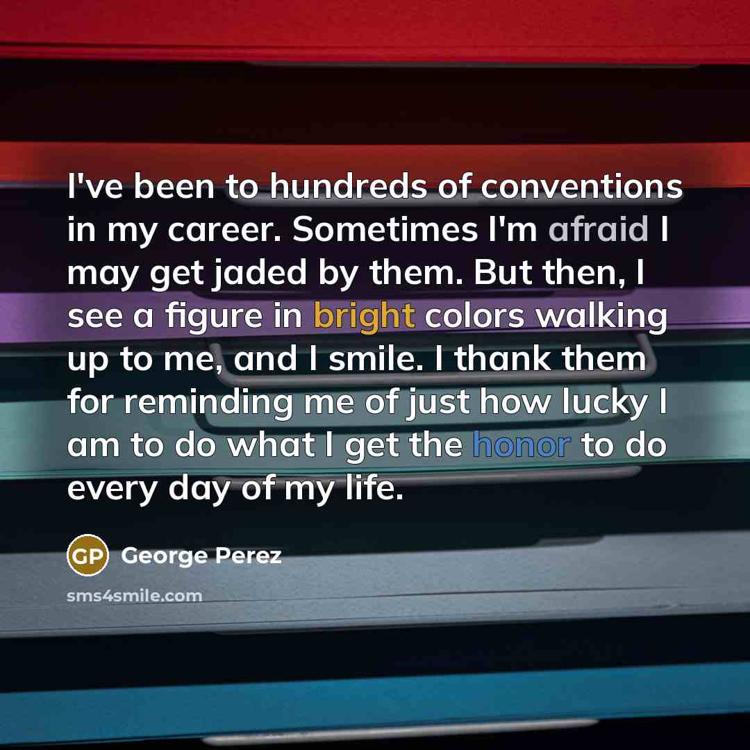 “I've been to hundreds of conventions in my career. Sometimes…” quote by George Perez