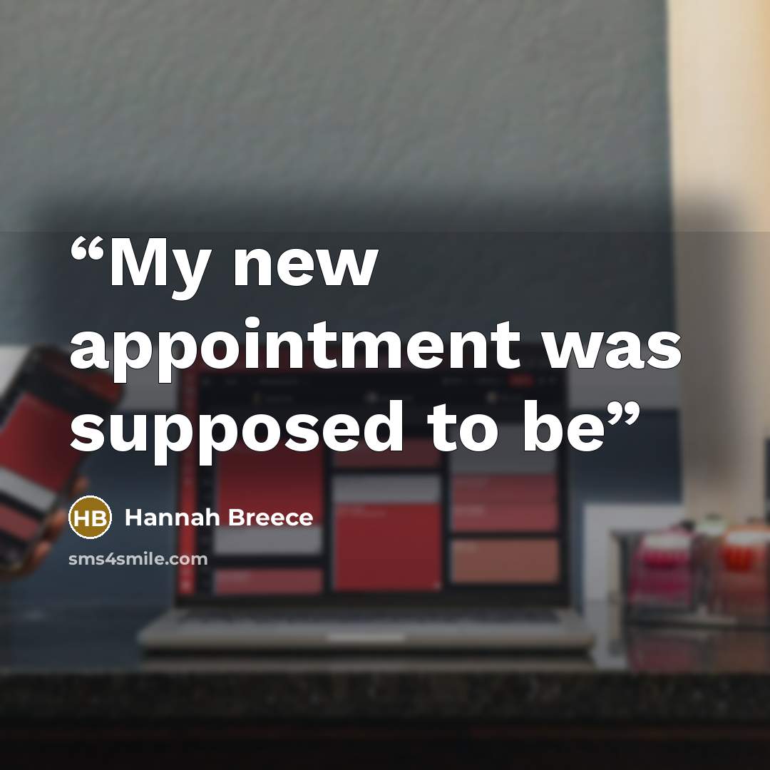 “My new appointment was supposed to be” quote by Hannah Breece