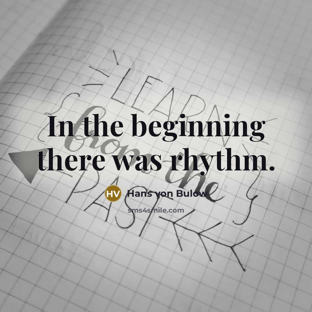 “In the beginning there was rhythm.…” quote by Hans von Bulow