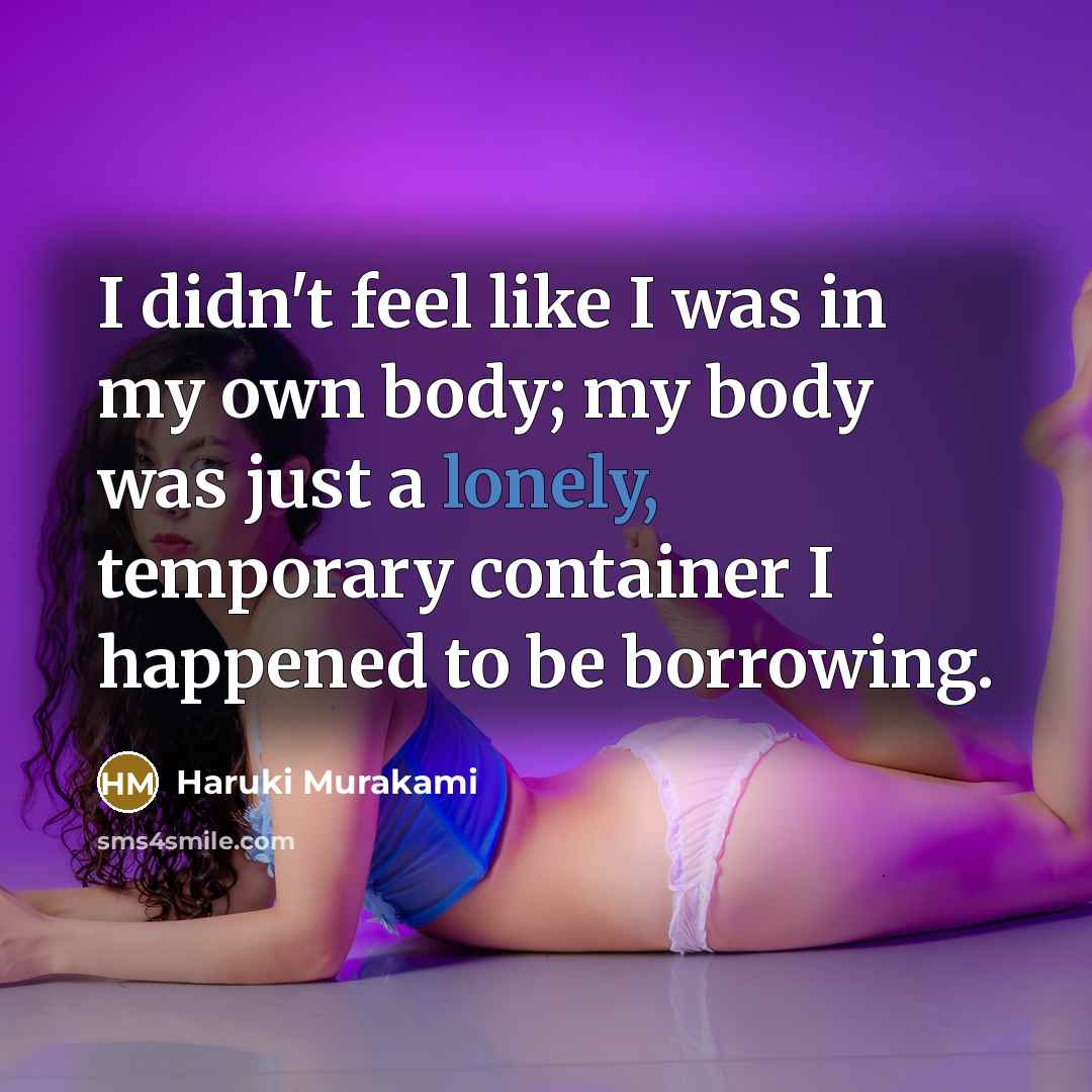 “I didn't feel like I was in my own body;…” quote by Haruki Murakami