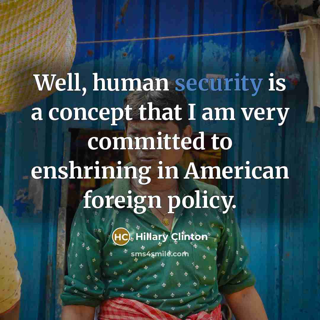 “Well, human security is a concept that I am very…” quote by Hillary Clinton