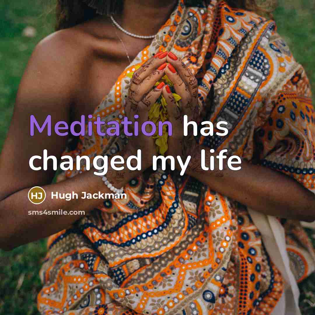“Meditation has changed my life…” quote by Hugh Jackman