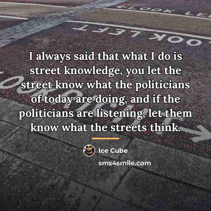 “I always said that what I do is street knowledge,…” quote by Ice Cube