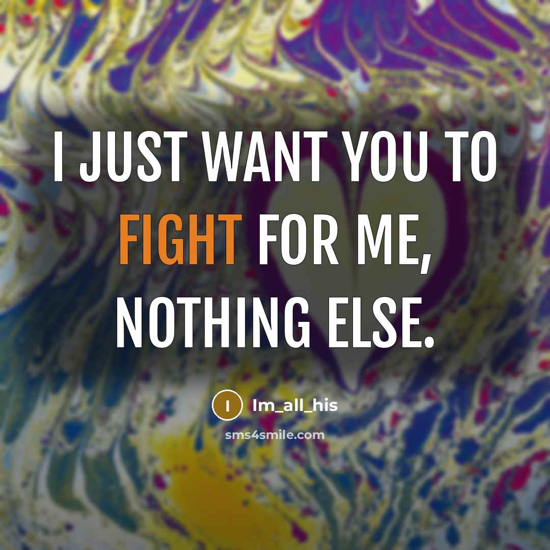 “I just want you to fight for me, nothing else.…” quote by Im_all_his