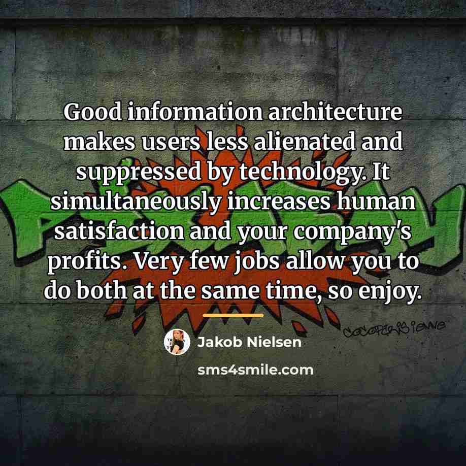 “Good information architecture makes users less alienated and suppressed by…” quote by Jakob Nielsen