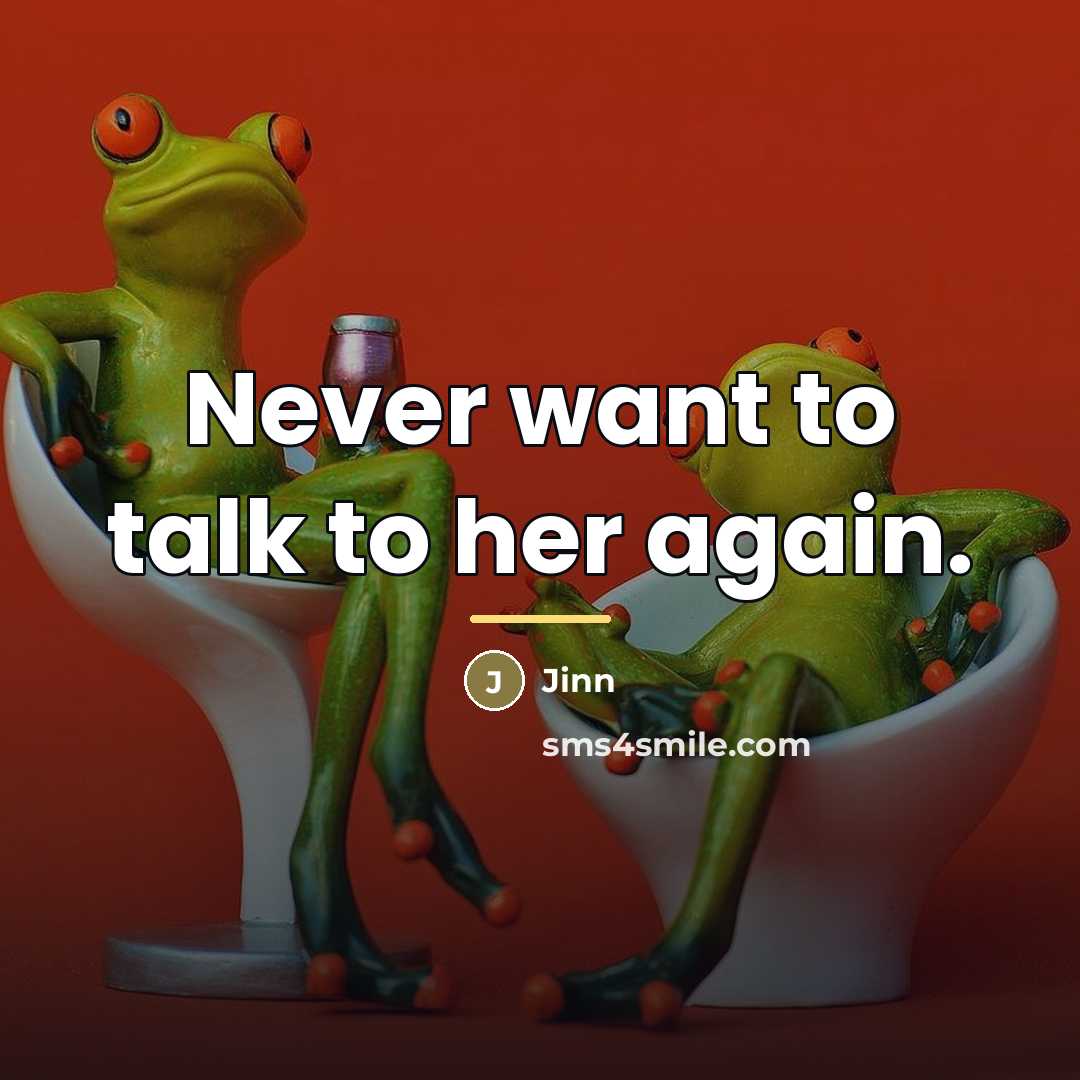 “Never want to talk to her again.…” quote by Jinn