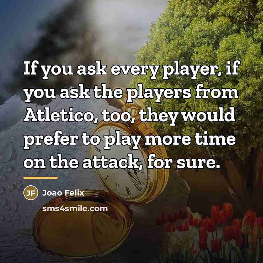 “If you ask every player, if you ask the players…” quote by Joao Felix