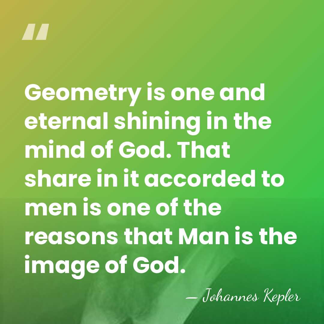 Geometry is one and eternal shining in the mind of God. That&hellip; - Johannes Kepler