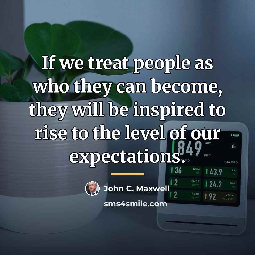 “If we treat people as who they can become, they…” quote by John C. Maxwell