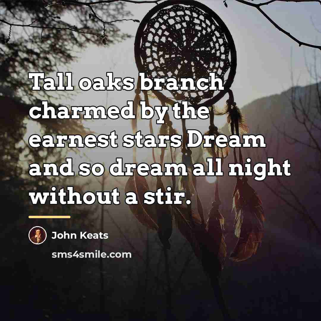 “Tall oaks branch charmed by the earnest stars Dream and…” quote by John Keats